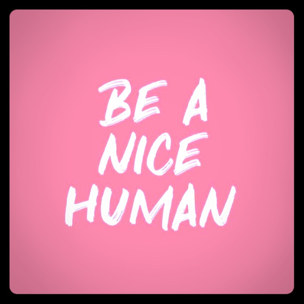 Be a Nice Human 🙃